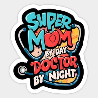 Super mom By Day Doctor By Night  | Mother's day | Mom lover gifts Sticker